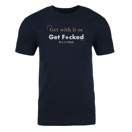 Billions Billions Get With it or Get F*cked Adult Short Sleeve T - Shirt - Paramount Shop