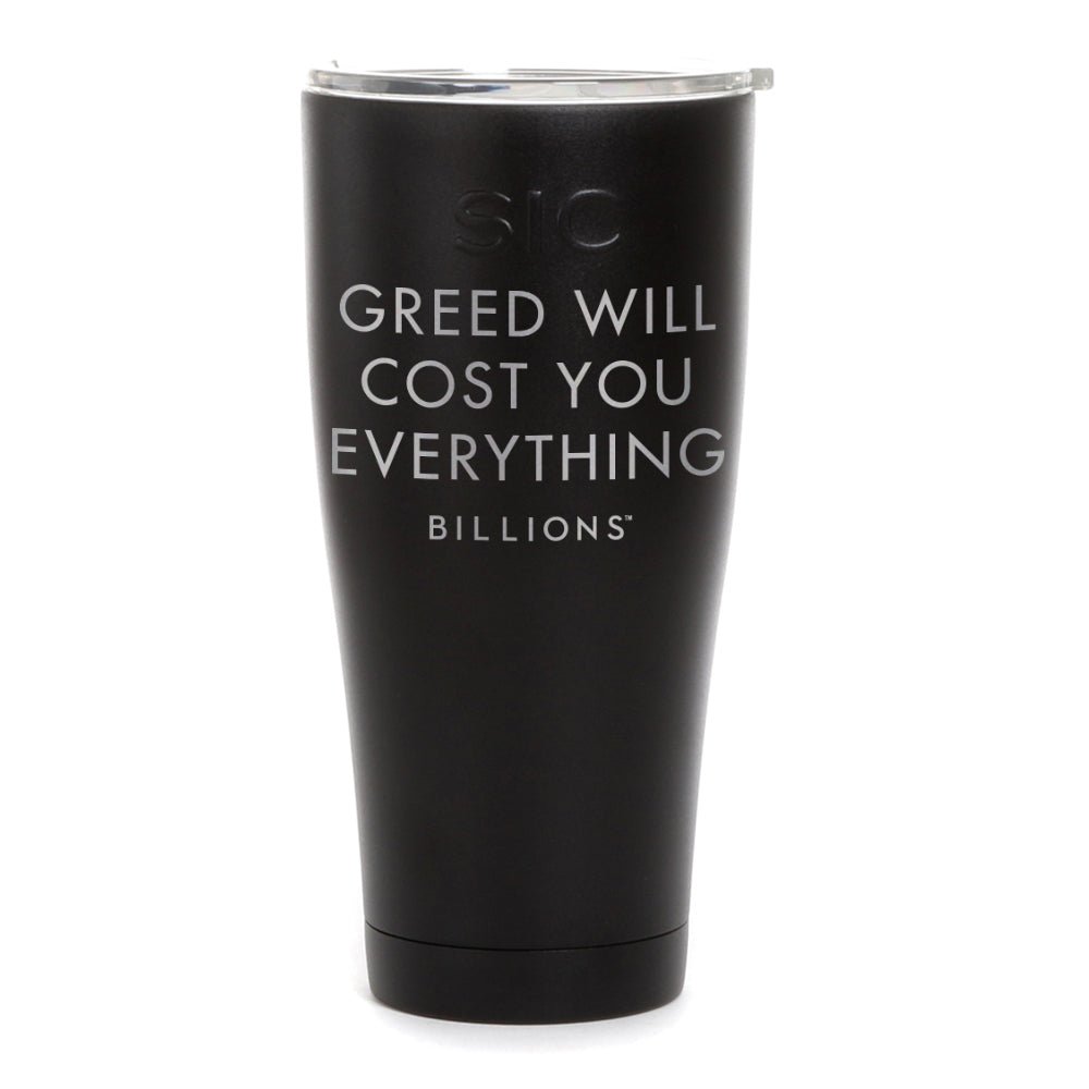 Billions Greed Will Cost You Everything Laser Engraved SIC Tumbler - Paramount Shop