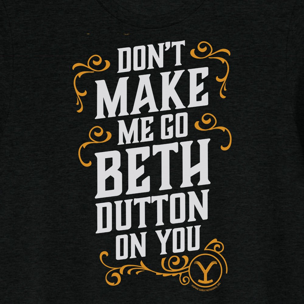Yellowstone Beth Dutton Don't Make Me Go Beth Dutton On You T - Shirt - Paramount Shop