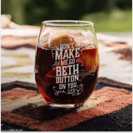Yellowstone Don't Make Me Go Beth Dutton Laser Engraved Stemless Wine Glass - Paramount Shop