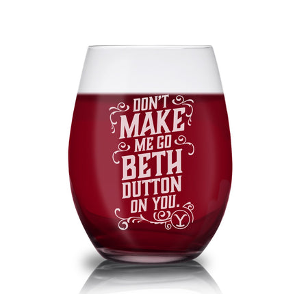 Yellowstone Don't Make Me Go Beth Dutton Laser Engraved Stemless Wine Glass - Paramount Shop