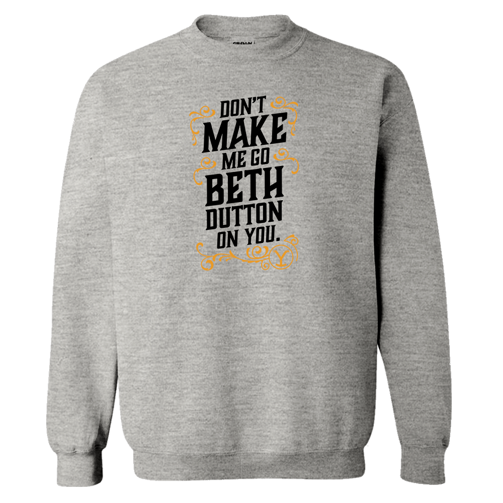 Yellowstone Don't Make Me Go Beth Dutton On You Fleece Crewneck Sweatshirt - Paramount Shop