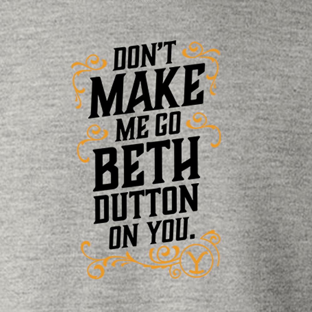 Yellowstone Don't Make Me Go Beth Dutton On You Fleece Crewneck Sweatshirt - Paramount Shop