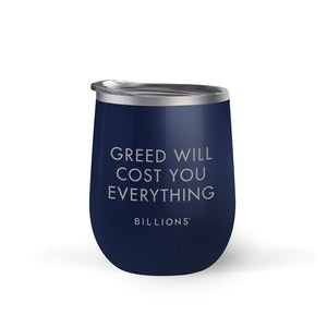 Billions Greed Will Cost You Everything 12 oz Stainless Steel Wine Tumbler